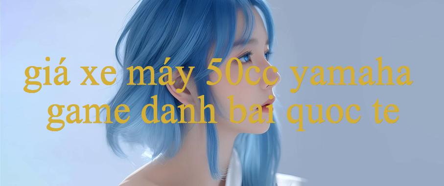 Giá Xe Máy 50Cc Yamaha Khám Phá Thế Giới Cá Cược Trực Tuyến Hấp Dẫn An Toàn & Uy Tín