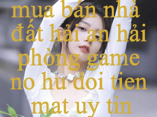 Khám Phá Mua Bán Nhà Đất Hải An Hải Phòng Địa Chỉ Tin Cậy Cho Giải Trí Và Thưởng Thức Đẳng Cấp
